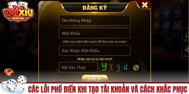 Các lỗi phổ biến khi tạo tài khoản tài xỉu và cách khắc phục