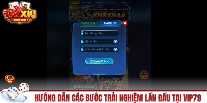 Hướng dẫn các bước trải nghiệm lần đầu tại VIP79