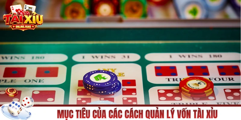 Mục tiêu của các cách quản lý vốn tài xỉu