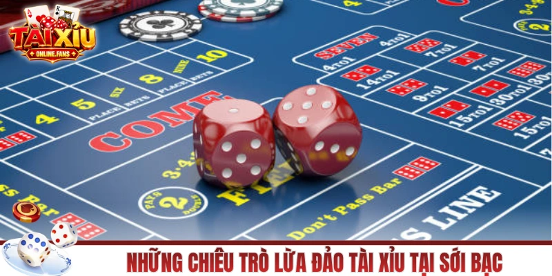 Những chiêu trò lừa đảo tài xỉu tại sới bạc