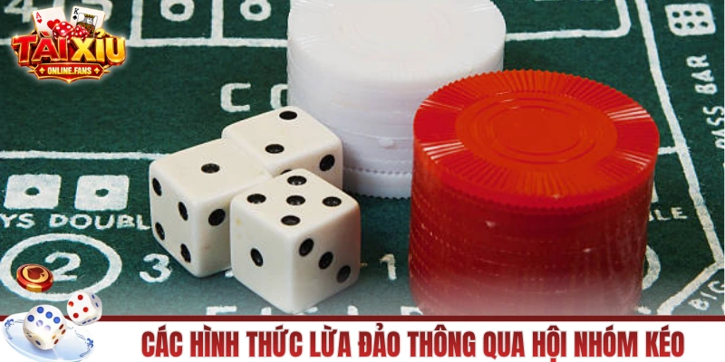 Các chiêu trò lừa đảo tài xỉu tại hội nhóm kéo