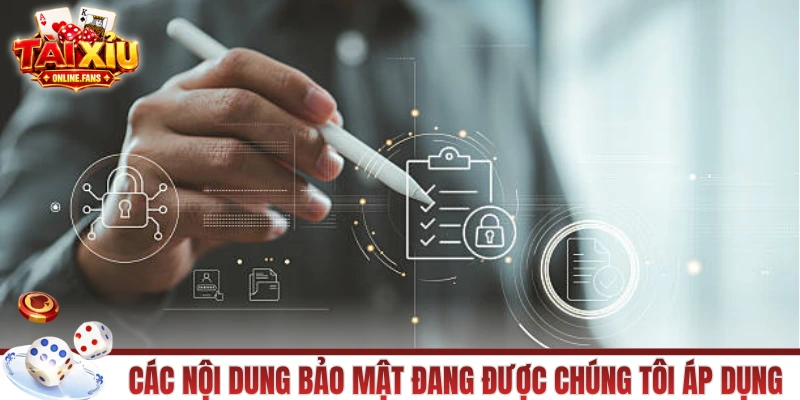 Các nội dung bảo mật đang được chúng tôi áp dụng