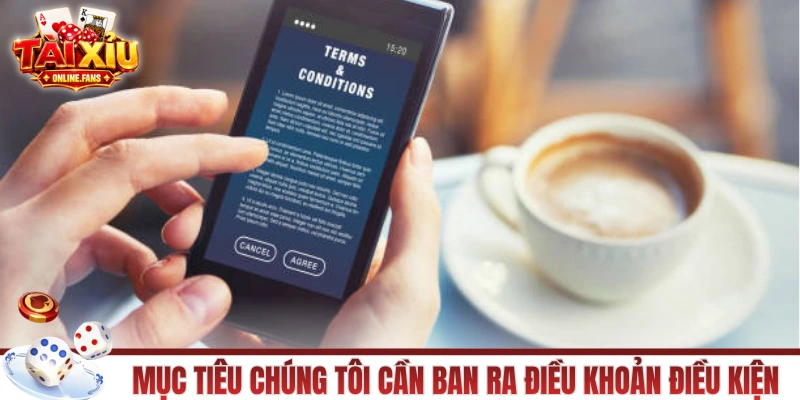 Mục tiêu chúng tôi cần ban ra điều khoản điều kiện