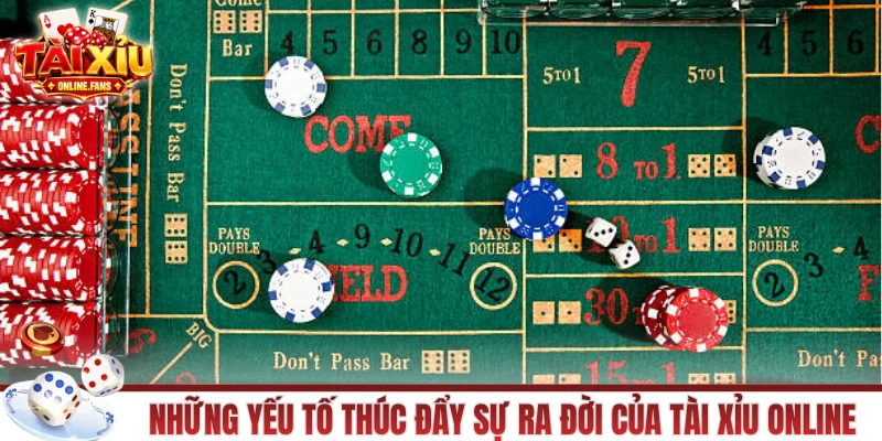 Những yếu tố thúc đẩy sự ra đời của tài xỉu online