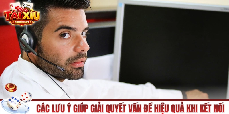 Những lưu ý giúp giải quyết vấn đề hiệu quả khi kết nối