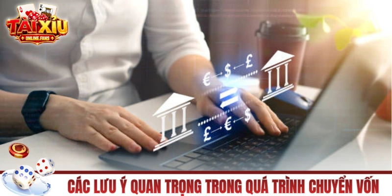 Các lưu ý quan trọng trong quá trình chuyển vốn