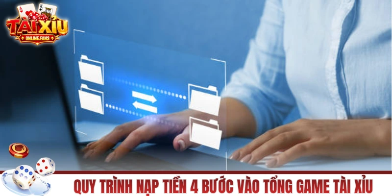 Quy trình nạp tiền 4 bước vào tổng game tài xỉu