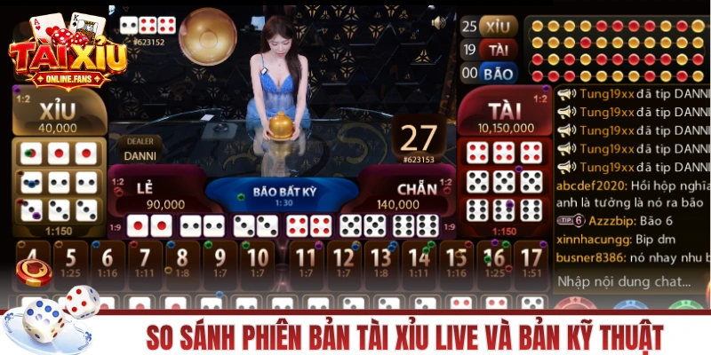 So sánh phiên bản Tài Xỉu live và bản kỹ thuật