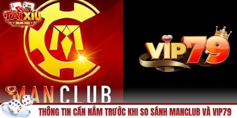 Thông tin cần nắm trước khi so sánh tài xỉu MANCLUB và VIP79