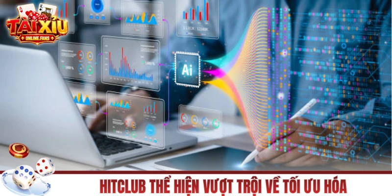 HITCLUB thể hiện vượt trội về tối ưu hóa