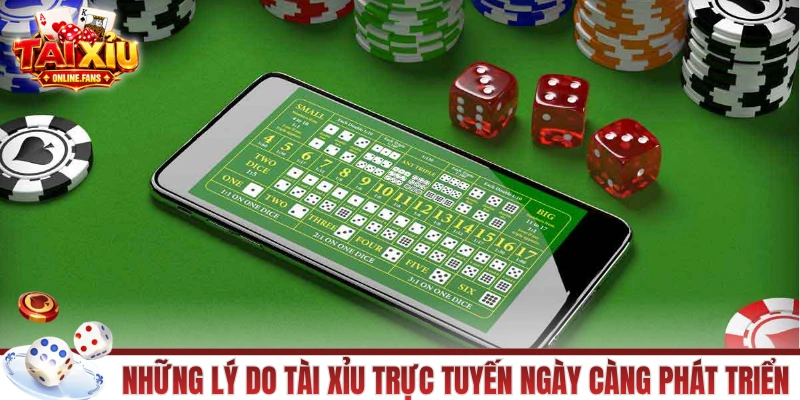 Những lý do tài xỉu trực tuyến ngày càng phát triển