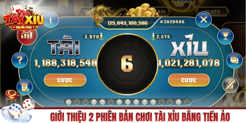 Giới thiệu 2 phiên bản chơi tài xỉu bằng tiền ảo