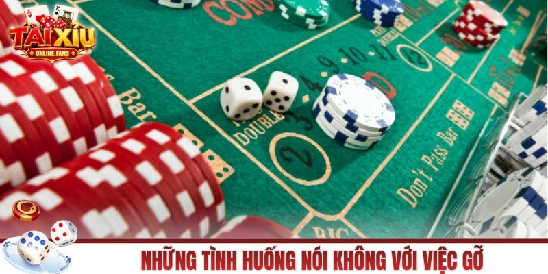 Những tình huống nói không với việc gỡ
